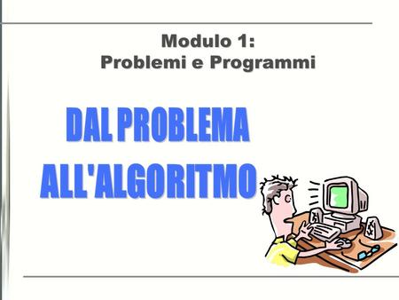 Modulo 1: Problemi e Programmi