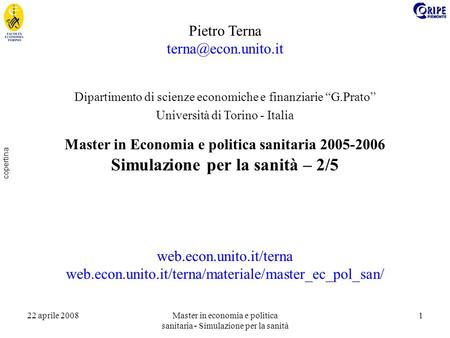 22 aprile 2008Master in economia e politica sanitaria - Simulazione per la sanità 1 copertina Pietro Terna Dipartimento di scienze.