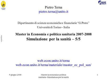 5 giugno 2008Master in economia e politica sanitaria - Simulazione per la sanità 1 copertina Pietro Terna Dipartimento di scienze.