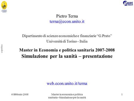 6 febbraio 2008Master in economia e politica sanitaria - Simulazione per la sanità 1 copertina Pietro Terna Dipartimento di scienze.