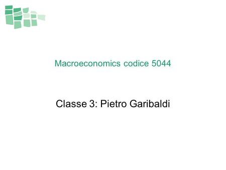 Macroeconomics codice 5044 Classe 3: Pietro Garibaldi.