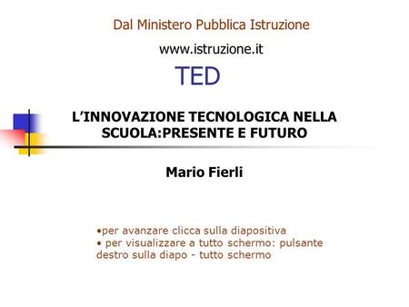 L’INNOVAZIONE TECNOLOGICA NELLA SCUOLA:PRESENTE E FUTURO Mario Fierli