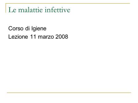 Le malattie infettive Corso di Igiene Lezione 11 marzo 2008.
