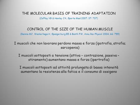 THE MOLECULAR BASIS OF TRAINING ADAPTATION (Coffey VG & Hawley JA, Sports Med 2007; 37: 737) CONTROL OF THE SIZE OF THE HUMAN MUSCLE (Rennie MJ, Wackerhage.