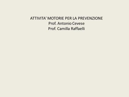 ATTIVITA’ MOTORIE PER LA PREVENZIONE Prof. Antonio Cevese