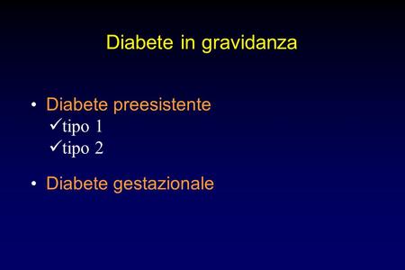 Diabete in gravidanza tipo 1 tipo 2 • Diabete preesistente