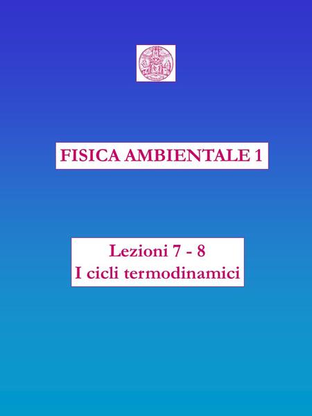 FISICA AMBIENTALE 1 Lezioni 7 - 8 I cicli termodinamici.