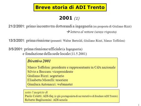 1 Breve storia di ADI Trento Direttivo 2001 Marco Toffolon: presidente e rappresentante in CdA nazionale Silvio a Beccara: vicepresidente Giuliano Rizzi: