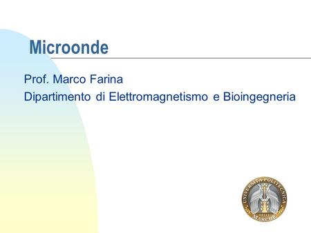 Prof. Marco Farina Dipartimento di Elettromagnetismo e Bioingegneria