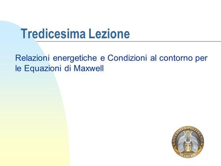 Tredicesima Lezione Relazioni energetiche e Condizioni al contorno per le Equazioni di Maxwell.