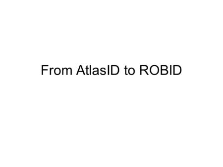 From AtlasID to ROBID. Atlas ID StName/StEta/StPhi/DoubletR/DoubletZ/Doubl etPhi/GasGap/MeasuresPhi/strip I primi 4 identificano la collezione offline.