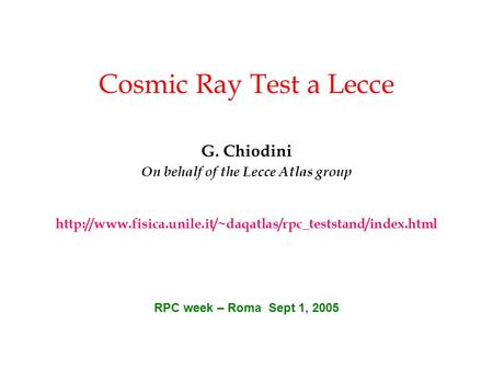 Cosmic Ray Test a Lecce G. Chiodini On behalf of the Lecce Atlas group  RPC week – Roma Sept.