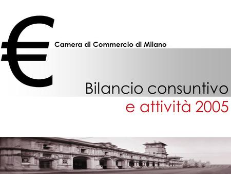 Camera di Commercio di Milano Bilancio consuntivo e attività 2005.