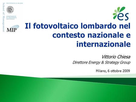 Milano, 6 ottobre 2009 Vittorio Chiesa Direttore Energy & Strategy Group.