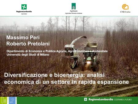 Diversificazione e bioenergia: analisi economica di un settore in rapida espansione Massimo Peri Roberto Pretolani Dipartimento di Economia e Politica.