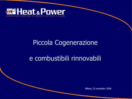 Piccola Cogenerazione e combustibili rinnovabili Milano, 23 novembre 2006.