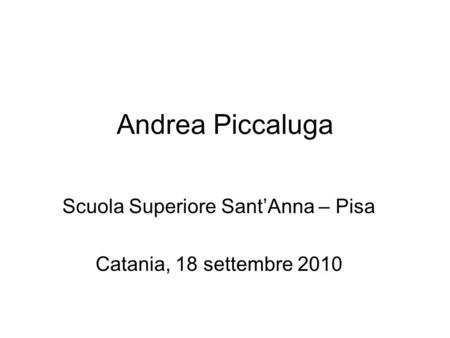 Andrea Piccaluga Scuola Superiore SantAnna – Pisa Catania, 18 settembre 2010.