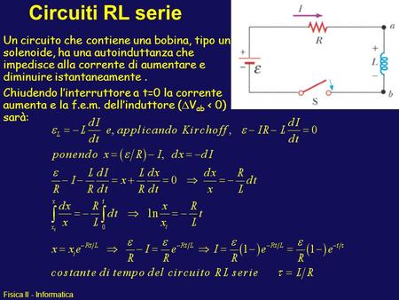 Circuiti RL serie Un circuito che contiene una bobina, tipo un solenoide, ha una autoinduttanza che impedisce alla corrente di aumentare e diminuire istantaneamente.