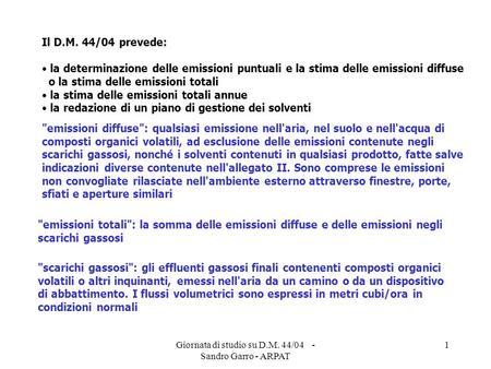 Giornata di studio su D.M. 44/04 - Sandro Garro - ARPAT 1 Il D.M. 44/04 prevede: la determinazione delle emissioni puntuali e la stima delle emissioni.