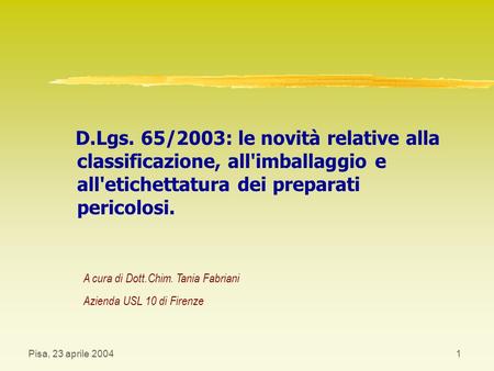 D.Lgs. 65/2003: le novità relative alla classificazione, all'imballaggio e all'etichettatura dei preparati pericolosi. A cura di Dott.Chim. Tania Fabriani.
