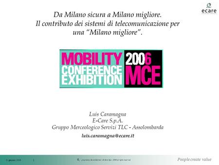 © People create value 31 gennaio, 2006 proprietary & confidential - E-Care Spa - 2006 all rights reserved 1 Da Milano sicura a Milano migliore. Il contributo.