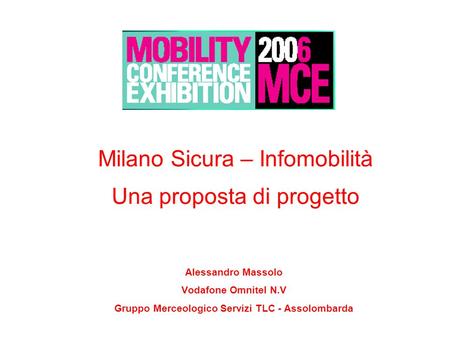 Pag. 1 Milano Sicura – Infomobilità Una proposta di progetto Alessandro Massolo Vodafone Omnitel N.V Gruppo Merceologico Servizi TLC - Assolombarda.