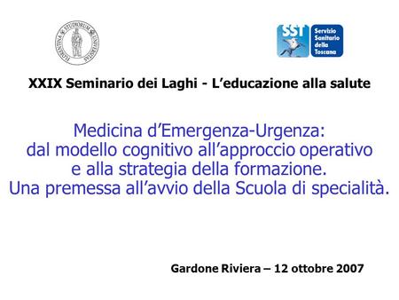 XXIX Seminario dei Laghi - Leducazione alla salute Medicina dEmergenza-Urgenza: dal modello cognitivo allapproccio operativo e alla strategia della formazione.
