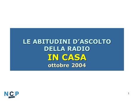 1 LE ABITUDINI DASCOLTO DELLA RADIO IN CASA ottobre 2004.