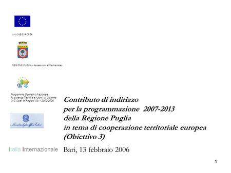 1 Contributo di indirizzo per la programmazione 2007-2013 della Regione Puglia in tema di cooperazione territoriale europea (Obiettivo 3) Bari, 13 febbraio.