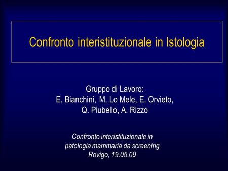 Confronto interistituzionale in Istologia Gruppo di Lavoro: E. Bianchini,, M. Lo Mele, E. Orvieto, Q. Piubello, A. Rizzo Confronto interistituzionale in.