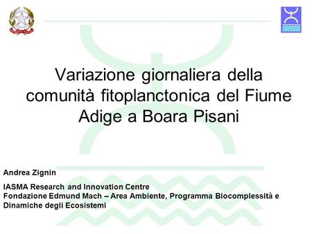 Variazione giornaliera della comunità fitoplanctonica del Fiume Adige a Boara Pisani Andrea Zignin IASMA Research and Innovation Centre Fondazione Edmund.