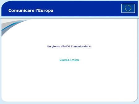 Comunicare lEuropa Un giorno alla DG Comunicazione: Guarda il video.