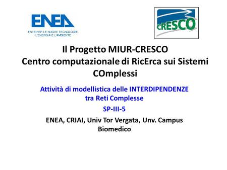 Il Progetto MIUR-CRESCO Centro computazionale di RicErca sui Sistemi COmplessi Attività di modellistica delle INTERDIPENDENZE tra Reti Complesse SP-III-5.