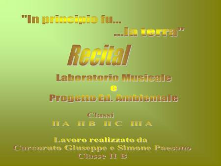 Giorno 4 Giugno 2008 gli alunni delle classi IIA, IIB, IIC e IIIA guidati dalla professoressa Patanè hanno creato uno spettacolo musicale dal titolo.