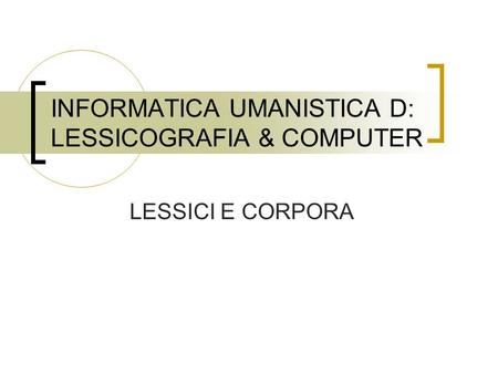 INFORMATICA UMANISTICA D: LESSICOGRAFIA & COMPUTER