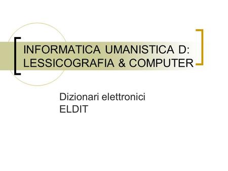 INFORMATICA UMANISTICA D: LESSICOGRAFIA & COMPUTER