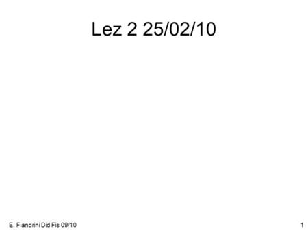 Lez 2 25/02/10 E. Fiandrini Did Fis 09/10.