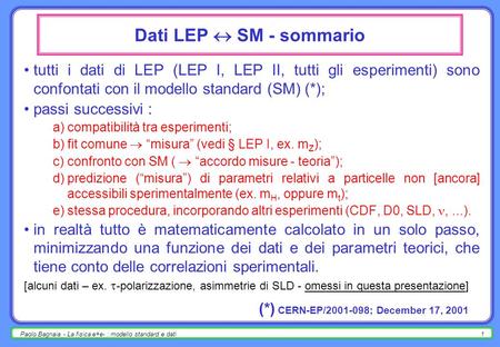 Paolo Bagnaia - La fisica e+e- : modello standard e dati1 Dati LEP SM - sommario tutti i dati di LEP (LEP I, LEP II, tutti gli esperimenti) sono confontati.
