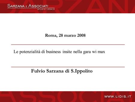 Roma, 28 marzo 2008 Fulvio Sarzana di S.Ippolito Le potenzialità di business insite nella gara wi max.