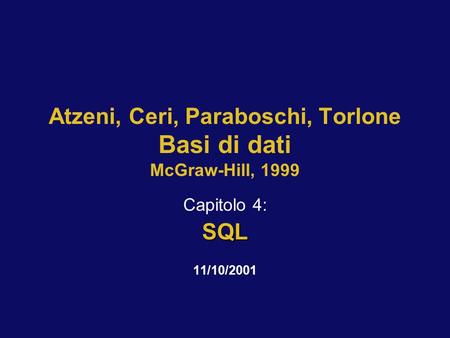 Atzeni, Ceri, Paraboschi, Torlone Basi di dati McGraw-Hill, 1999 Capitolo 4:SQL 11/10/2001.