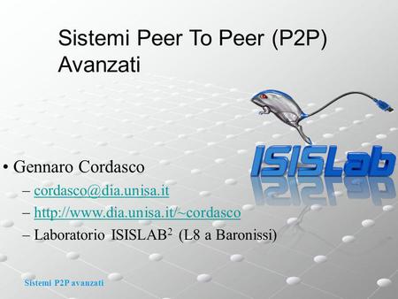 Sistemi P2P avanzati Sistemi Peer To Peer (P2P) Avanzati Gennaro Cordasco – –