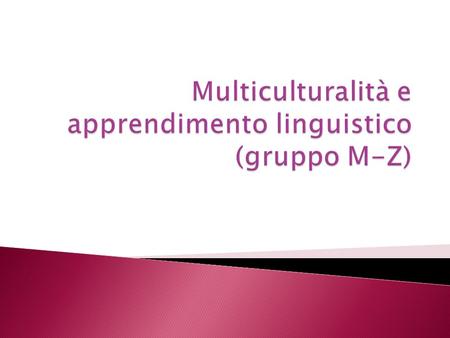 Multiculturalità e apprendimento linguistico (gruppo M-Z)