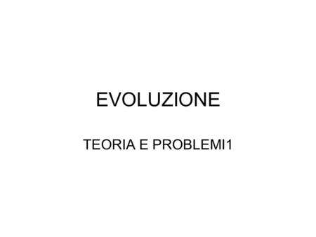 EVOLUZIONE TEORIA E PROBLEMI1. Lorigine della vita Gli esperimenti per ricostruire le condizioni primordiali Levoluzione molecolare La formazione di organismi.