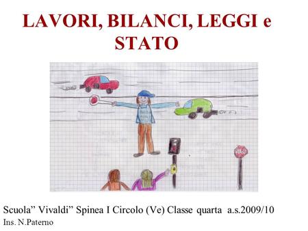 LAVORI, BILANCI, LEGGI e STATO Scuola Vivaldi Spinea I Circolo (Ve) Classe quarta a.s.2009/10 Ins. N.Paterno.