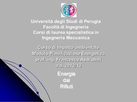 Università degli Studi di Perugia Facoltà di Ingegneria Corsi di laurea specialistica in Ingegneria Meccanica Corso di Impatto ambientale Modulo Pianificazione.