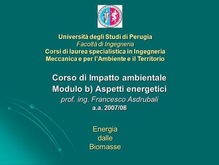 Università degli Studi di Perugia Facoltà di Ingegneria Corsi di laurea specialistica in Ingegneria Meccanica e per lAmbiente e il Territorio Corso di.
