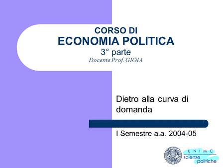 CORSO DI ECONOMIA POLITICA 3° parte Docente Prof. GIOIA