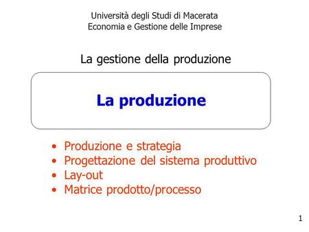 La produzione La gestione della produzione Produzione e strategia