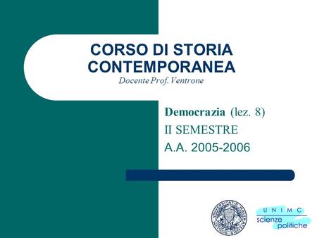 CORSO DI STORIA CONTEMPORANEA Docente Prof. Ventrone Democrazia (lez. 8) II SEMESTRE A.A. 2005-2006.