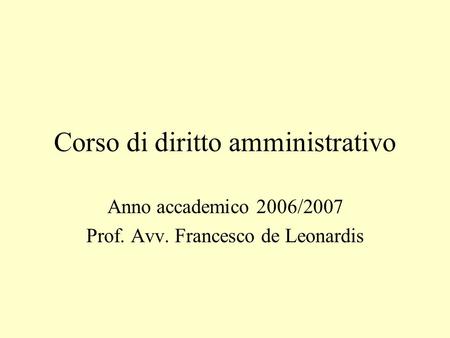 Corso di diritto amministrativo Anno accademico 2006/2007 Prof. Avv. Francesco de Leonardis.